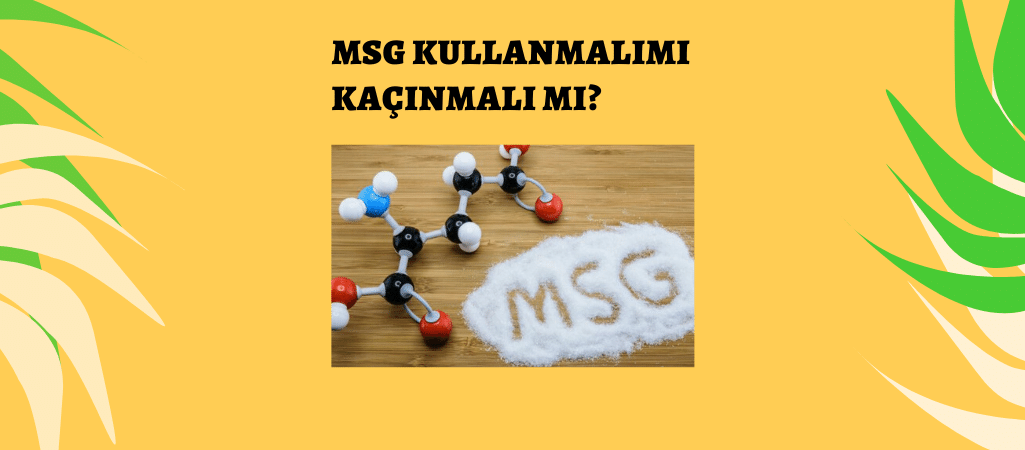 MSG Kullanmalı Mı Kaçınmalı Mı?