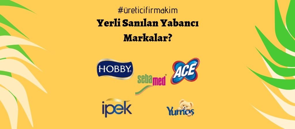 Yerli Sanılan Yabancı Markalar – 6